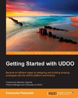 Cover of the book Getting Started with UDOO by Florian Klaffenbach, Oliver Michalski, Markus Klein, Mohamed Wali, Namit Tanasseri, Rahul Rai