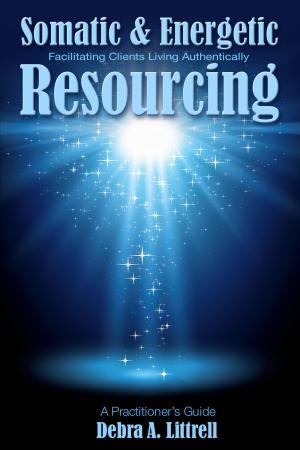 Cover of Somatic & Energetic Resourcing: Facilitating Clients Living Authentically