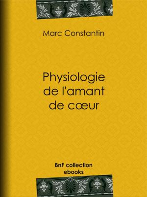 Cover of the book Physiologie de l'amant de coeur by Paul de Musset