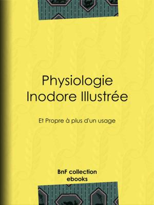 Cover of the book Physiologie inodore illustrée by Auguste Blanqui