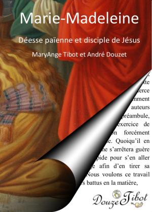 Cover of the book Marie-Madeleine, déesse païenne et disciple du Christ by MaryAnge Tibot