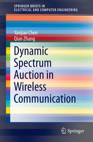 Cover of the book Dynamic Spectrum Auction in Wireless Communication by Georgios Ch. Sirakoulis, Ioannis Vourkas