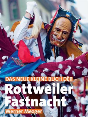 Cover of the book Das neue kleine Buch der Rottweiler Fastnacht by Dorothee Haering, Eva Bauer