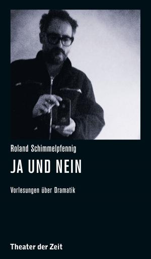 Cover of the book Roland Schimmelpfennig - Ja und Nein by Lorenz Aggermann