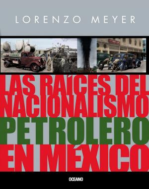 Cover of the book Las raíces del nacionalismo petrolero en México by Varios