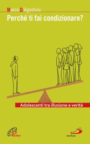 Cover of the book Perché ti fai condizionare? Adolescenti tra illusione e verità by Silvano Petrosino