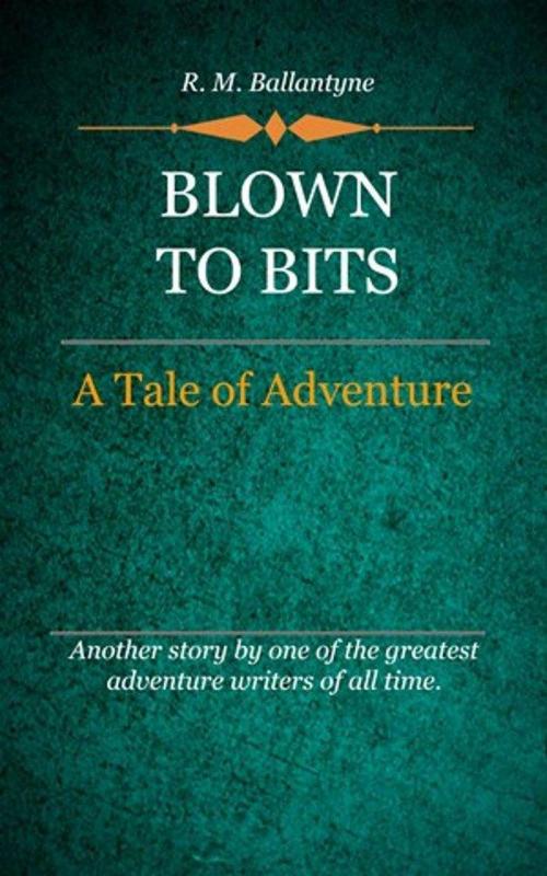 Cover of the book Blown to Bits by Ballantyne, R. M., Delmarva Publications, Inc.