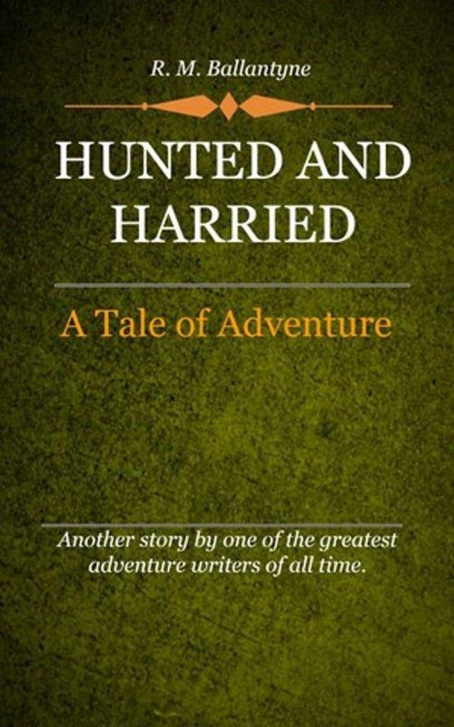 Cover of the book Hunted and Harried by Ballantyne, R. M., Delmarva Publications, Inc.