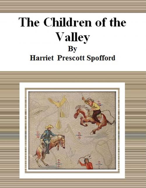 Cover of the book The Children of the Valley by Harriet Prescott Spofford, cbook6556