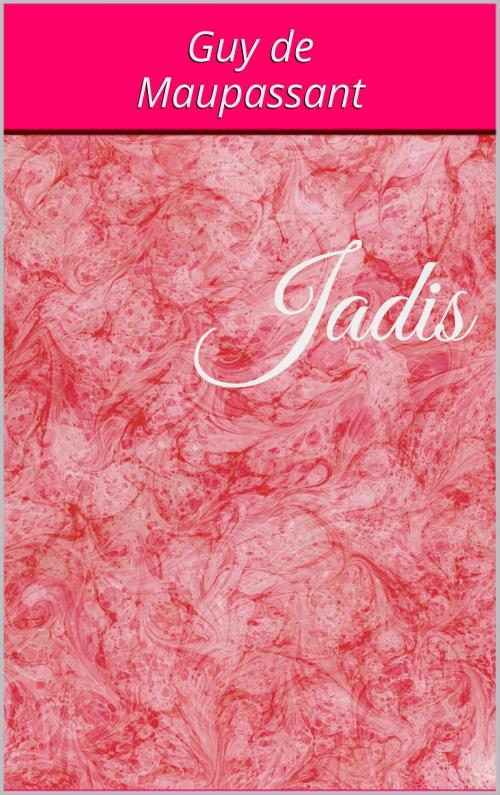 Cover of the book Jadis by Guy de Maupassant, Edition du Phoenix d'Or