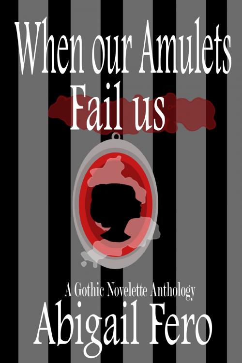 Cover of the book When our Amulets Fail us by Abigail Fero, Black Shire Publishing