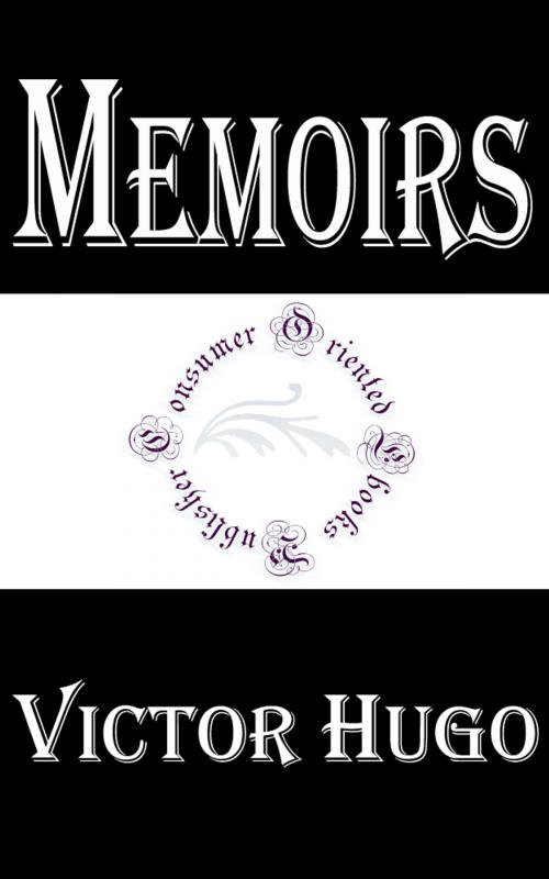 Cover of the book Memoirs of Victor Hugo by Victor Hugo, Consumer Oriented Ebooks Publisher