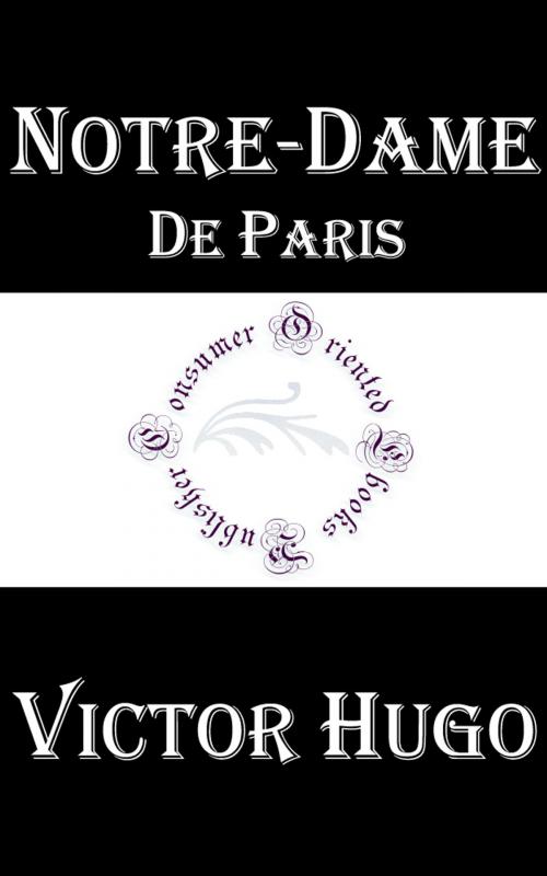 Cover of the book Notre-Dame de Paris by Victor Hugo, Consumer Oriented Ebooks Publisher