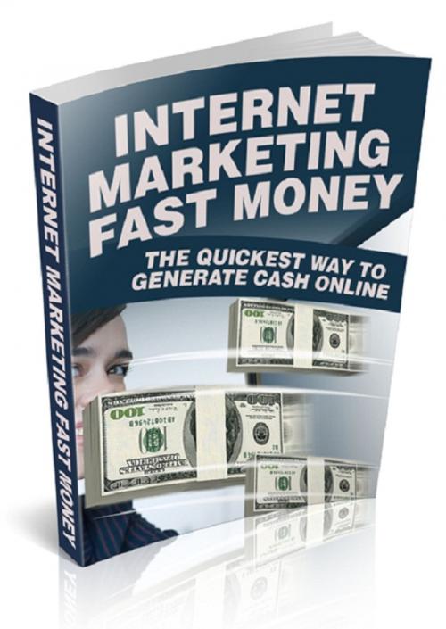 Cover of the book Internet Marketing Fast Money by Anonymous, Consumer Oriented Ebooks Publisher