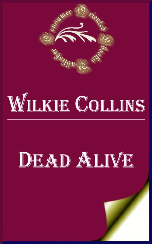 Cover of the book Dead Alive by Wilkie Collins, Consumer Oriented Ebooks Publisher
