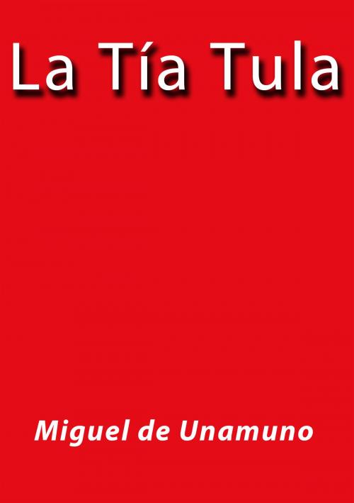 Cover of the book La tía tula by Miguel de Unamuno, J.Borja