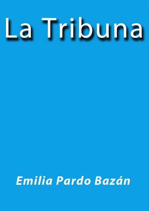 Cover of the book La tribuna by Emilia Pardo Bazán, J.Borja