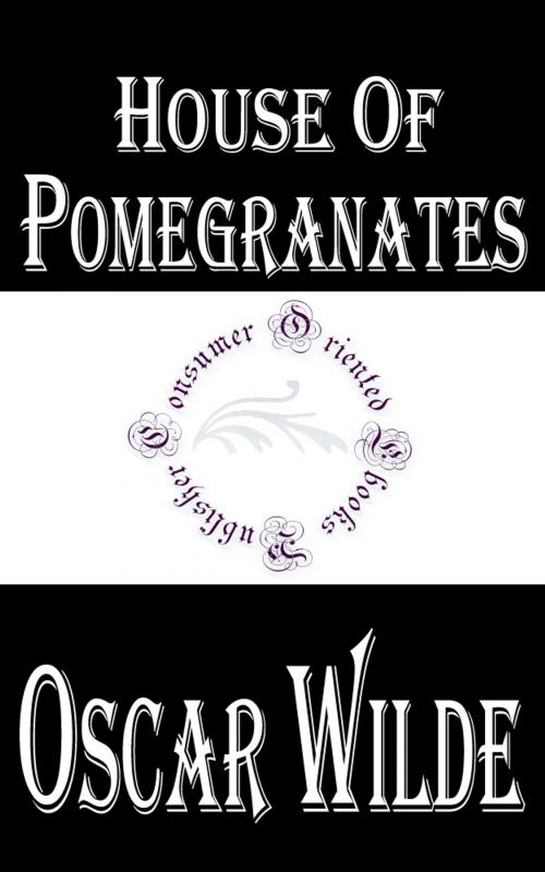 Cover of the book House of Pomegranates by Oscar Wilde, Consumer Oriented Ebooks Publisher