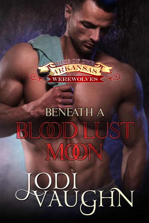 Cover of the book Beneath A Blood Lust Moon by Jodi Vaughn, Jodi Vaughn