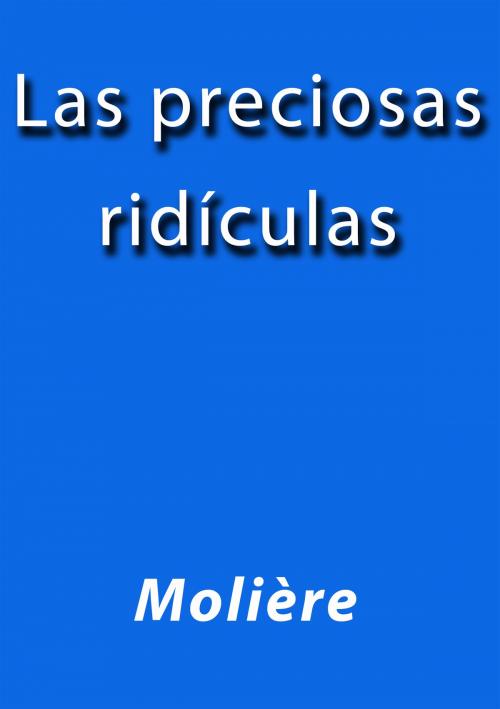 Cover of the book Las preciosas ridículas by Molière, J.Borja