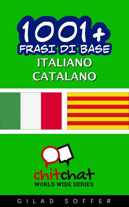 Cover of the book 1001+ Frasi di Base Italiano - Catalano by Gilad Soffer, Gilad Soffer