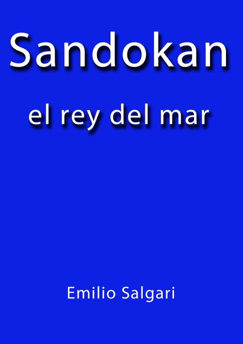 Cover of the book Sandokan el rey del mar by Emilio Salgari, J.Borja