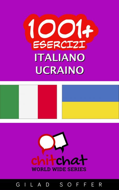 Cover of the book 1001+ Esercizi Italiano - Ucraino by Gilad Soffer, Gilad Soffer