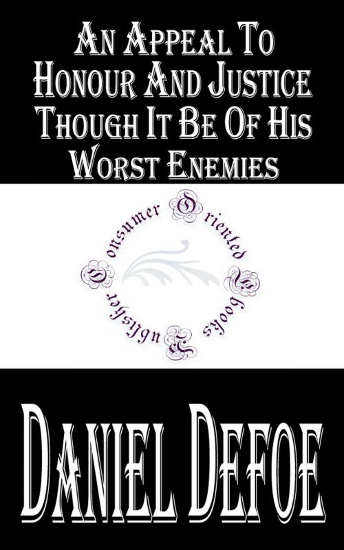 Cover of the book An Appeal to Honour and Justice, Though It Be of His Worst Enemies (Annotated) by Daniel Defoe, Consumer Oriented Ebooks Publisher