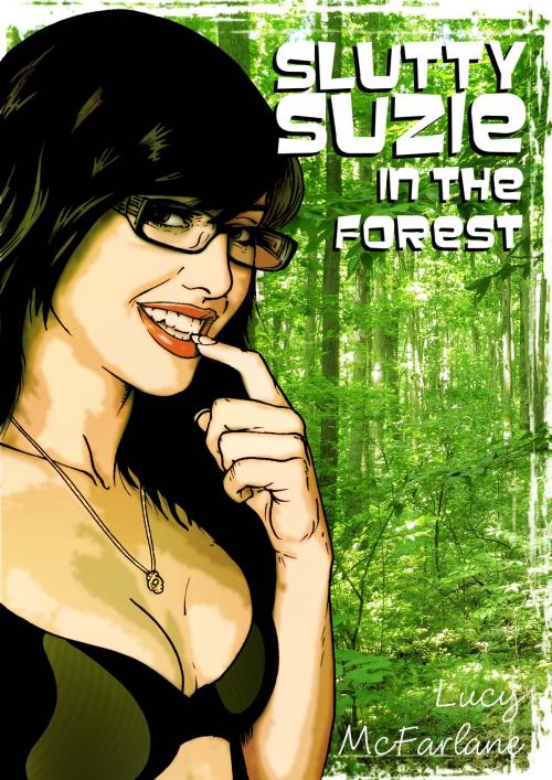 Cover of the book Slutty Suzie in The Forest - A short erotic novel by Lucy McFarlane, Naughty Publishing