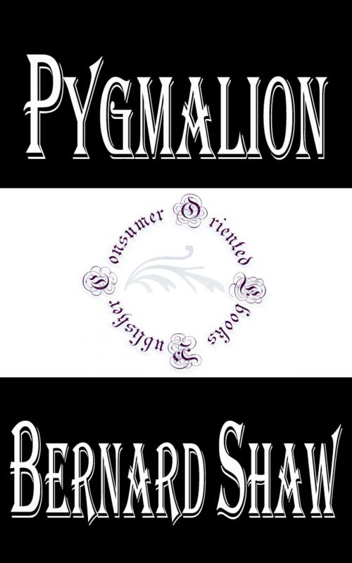 Cover of the book Pygmalion by Bernard Shaw, Consumer Oriented Ebooks Publisher