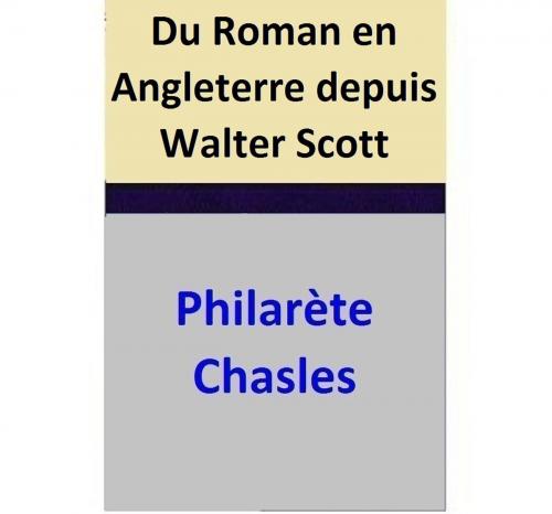 Cover of the book Du Roman en Angleterre depuis Walter Scott by Philarète Chasles, Philarète Chasles