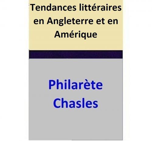 Cover of the book Tendances littéraires en Angleterre et en Amérique by Philarète Chasles, Philarète Chasles