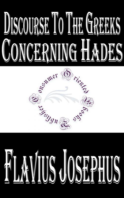 Cover of the book Discourse to The Greeks Concerning Hades by Flavius Josephus, Consumer Oriented Ebooks Publisher