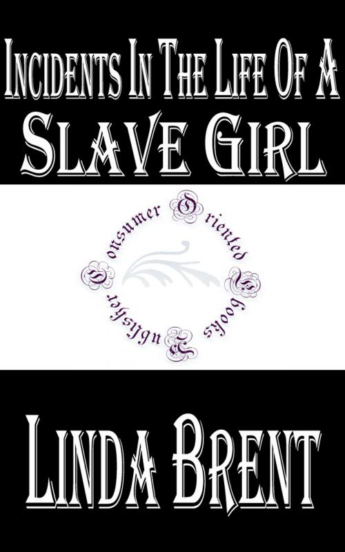 Cover of the book Incidents in the Life of a Slave Girl by Linda Brent, Consumer Oriented Ebooks Publisher