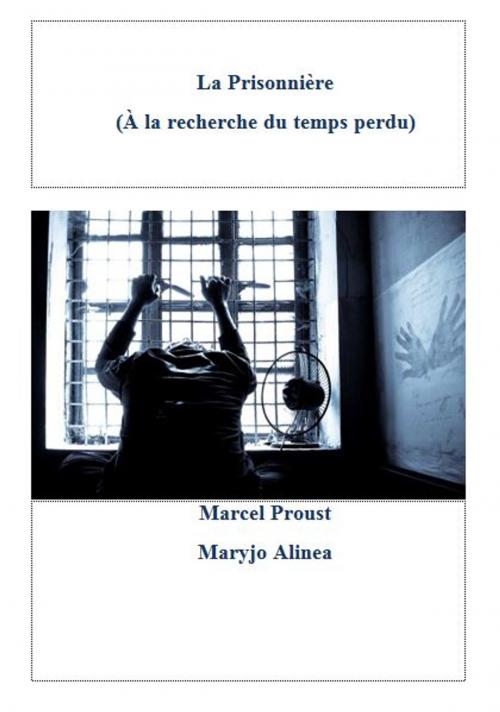 Cover of the book La Prisonnière 4 by Marcel Proust, Alinéa Maryjo