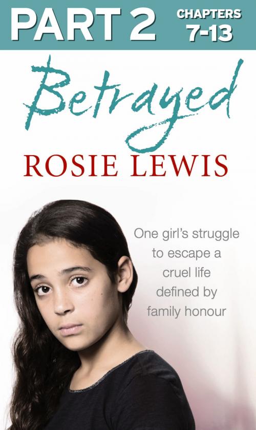 Cover of the book Betrayed: Part 2 of 3: The heartbreaking true story of a struggle to escape a cruel life defined by family honour by Rosie Lewis, HarperCollins Publishers