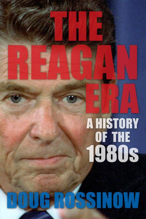 Cover of the book The Reagan Era by Doug Rossinow, Columbia University Press