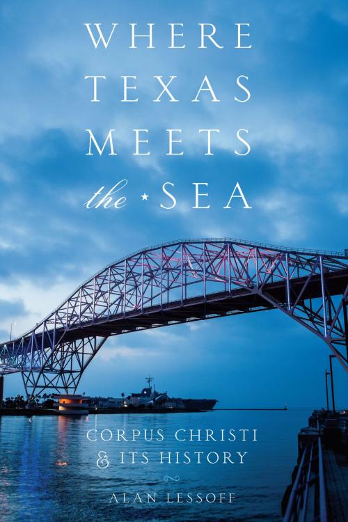 Cover of the book Where Texas Meets the Sea by Alan Lessoff, University of Texas Press