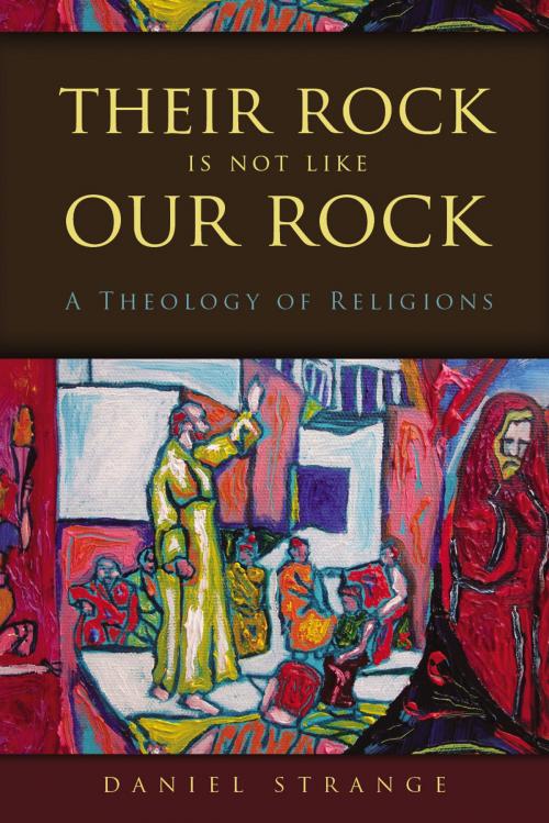 Cover of the book Their Rock Is Not Like Our Rock by Daniel Strange, Zondervan Academic