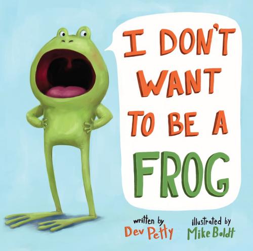 Cover of the book I Don't Want to Be a Frog by Dev Petty, Random House Children's Books