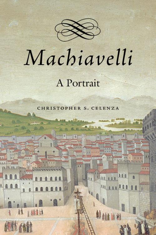Cover of the book Machiavelli by Christopher Celenza, Harvard University Press
