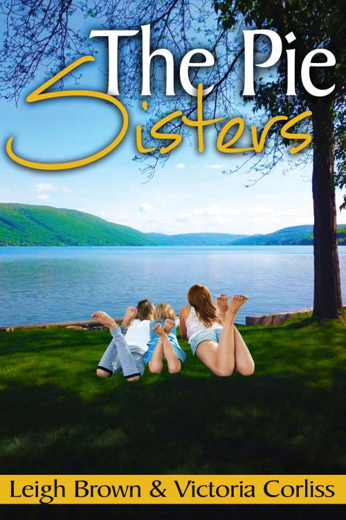 Cover of the book The Pie Sisters by Leigh Brown, Victoria Corliss, Victoria Corliss