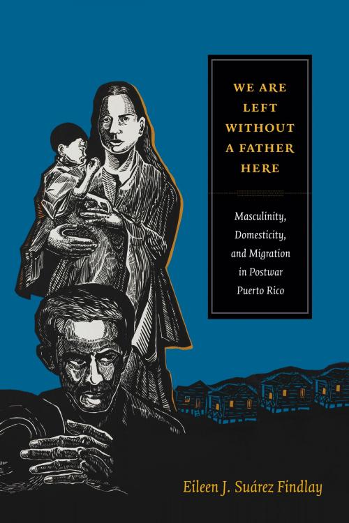 Cover of the book We Are Left without a Father Here by Eileen J. Suárez Findlay, Duke University Press