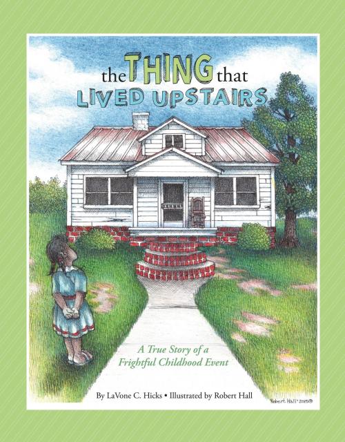 Cover of the book The Thing That Lived Upstairs by LaVone C. Hicks, BookBaby