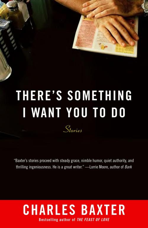 Cover of the book There's Something I Want You to Do by Charles Baxter, Knopf Doubleday Publishing Group