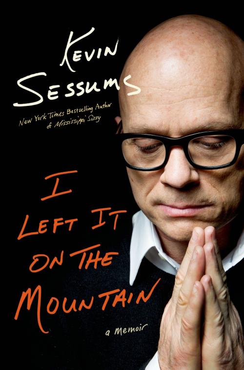 Cover of the book I Left It on the Mountain by Kevin Sessums, St. Martin's Press