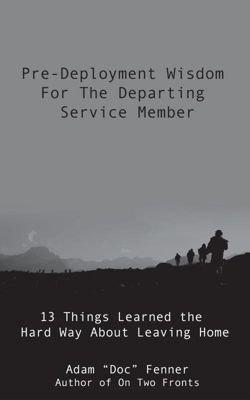 Cover of the book Pre-Deployment Wisdom For The Departing Service Member by Adam Fenner, Adam Fenner