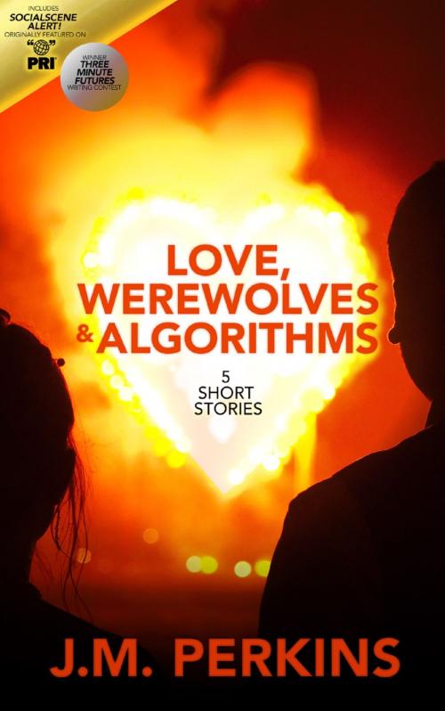 Cover of the book Love, Werewolves & Algorithms by J.M. Perkins, J.M. Perkins