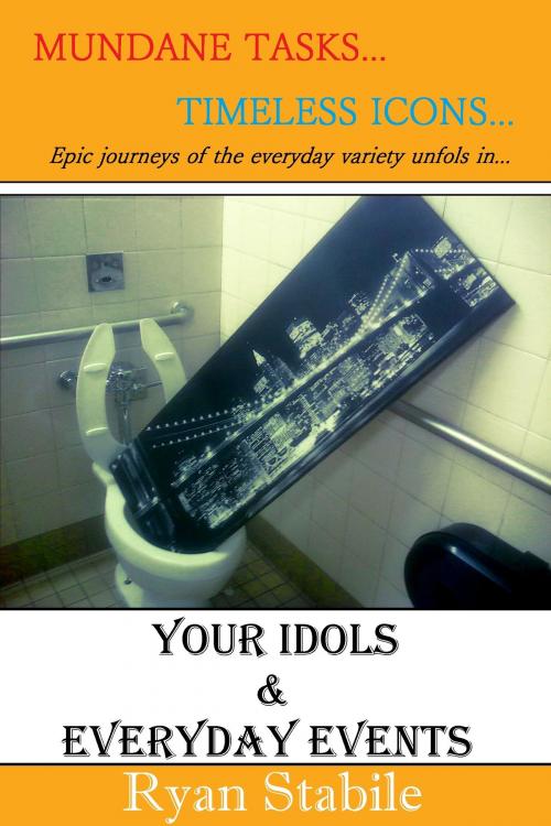 Cover of the book Your Idols & Everyday Events by Ryan Stabile, Ryan Stabile