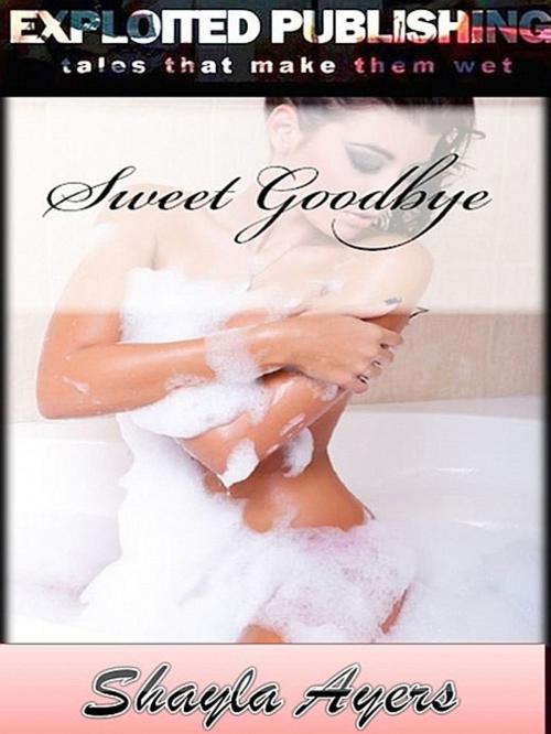Cover of the book Sweet Goodbye by Shayla Ayers, Shayla Ayers
